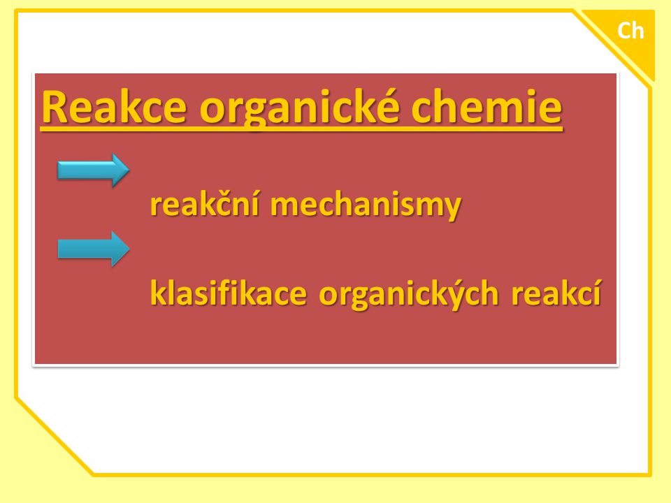 Reakce organické chemie reakční mechanismy reakční mechanismy klasifikace organických reakcí klasifikace organických reakcí Reakce organické chemie reakční mechanismy reakční mechanismy klasifikace organických reakcí klasifikace organických reakcí Ch