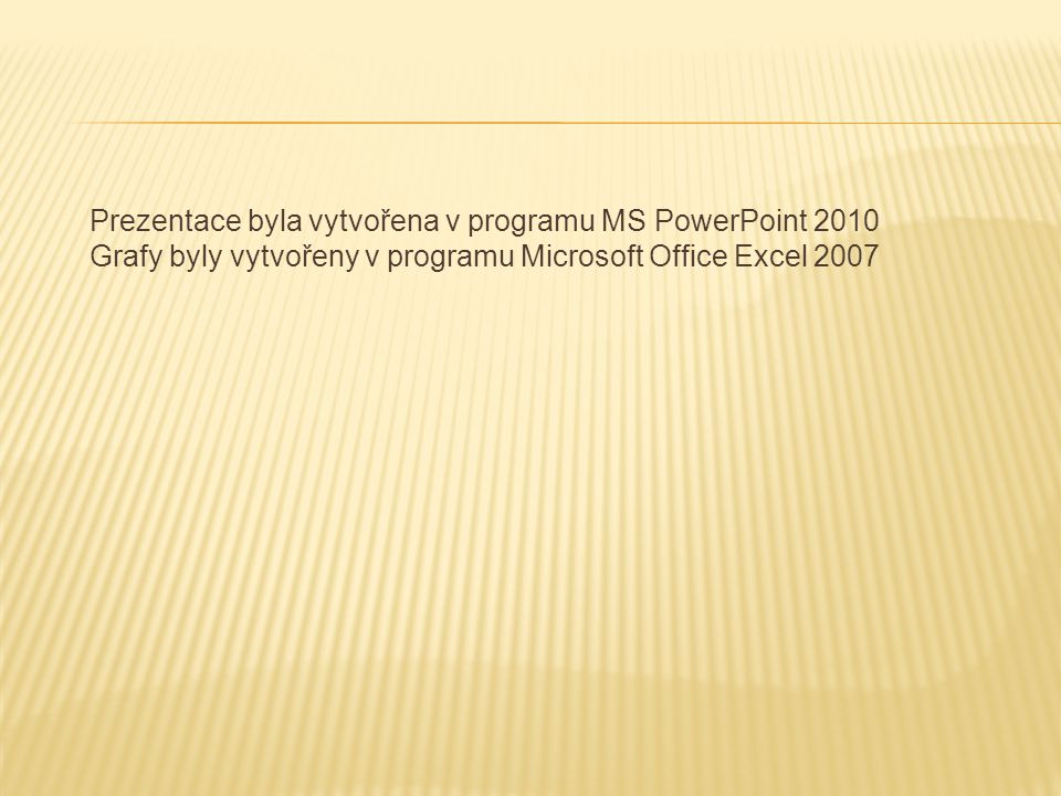 Prezentace byla vytvořena v programu MS PowerPoint 2010 Grafy byly vytvořeny v programu Microsoft Office Excel 2007