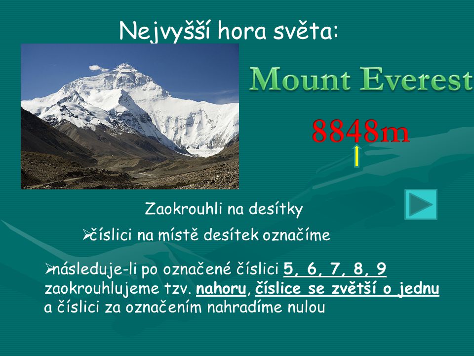 Nejvyšší hora světa: Zaokrouhli na desítky  číslici na místě desítek označíme  následuje-li po označené číslici 5, 6, 7, 8, 9 zaokrouhlujeme tzv.