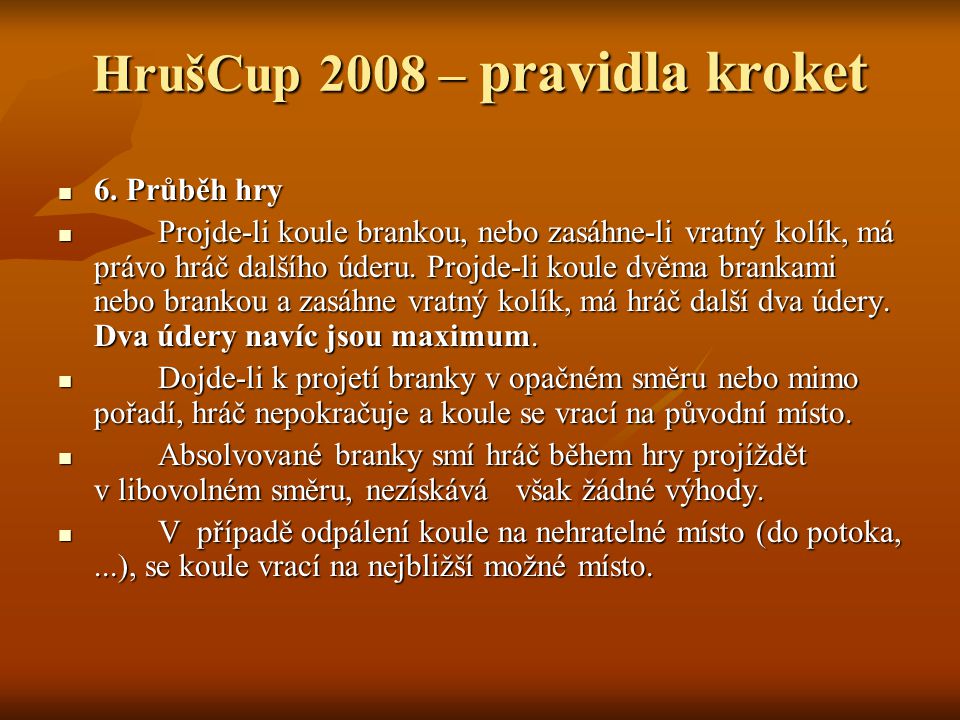 HrušCup 2008 – pravidla kroket 6. Průběh hry 6.