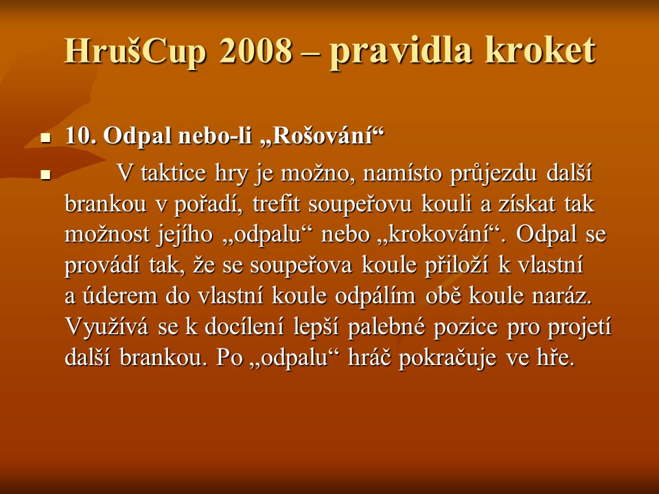 HrušCup 2008 – pravidla kroket 10. Odpal nebo-li „Rošování 10.