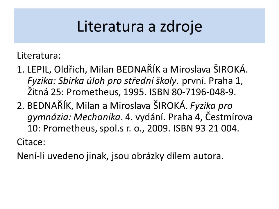 Literatura a zdroje Literatura: 1. LEPIL, Oldřich, Milan BEDNAŘÍK a Miroslava ŠIROKÁ.