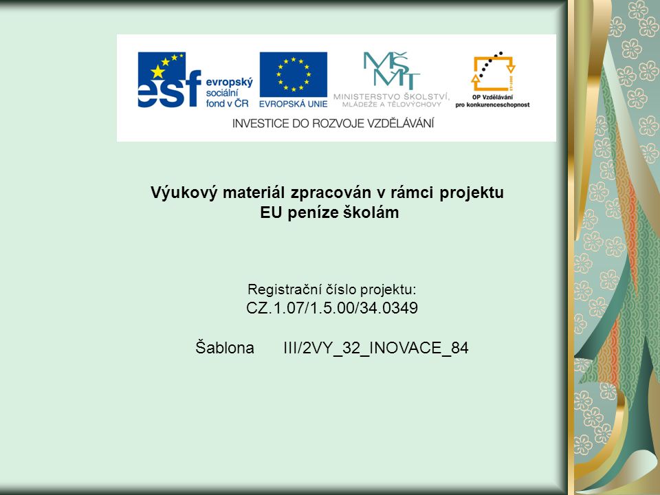 Výukový materiál zpracován v rámci projektu EU peníze školám Registrační číslo projektu: CZ.1.07/1.5.00/ Šablona III/2VY_32_INOVACE_84