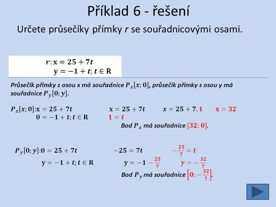 Příklad 6 - řešení Určete průsečíky přímky r se souřadnicovými osami.