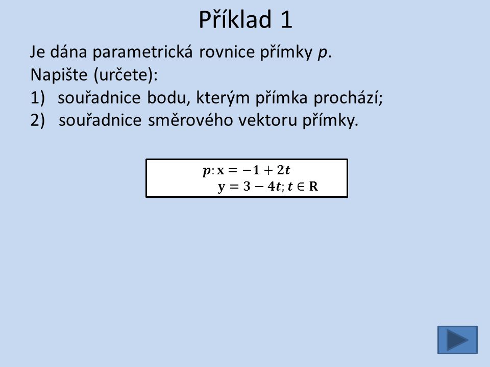 Příklad 1 Je dána parametrická rovnice přímky p.