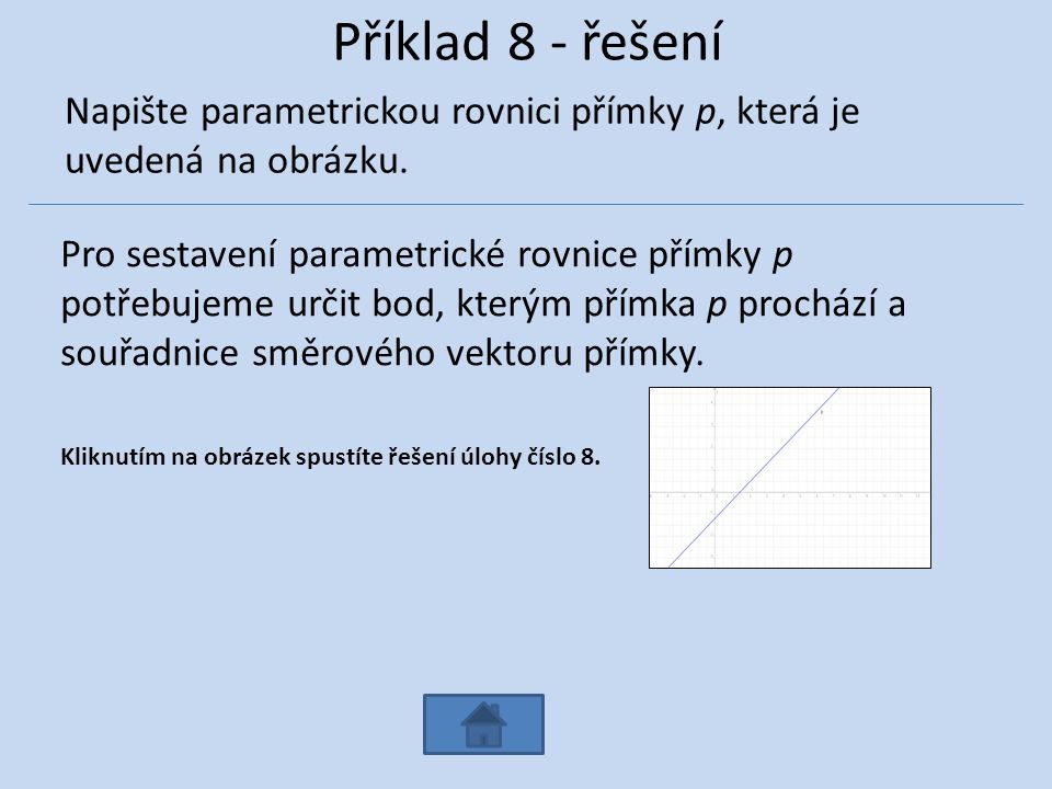 Příklad 8 - řešení Napište parametrickou rovnici přímky p, která je uvedená na obrázku.