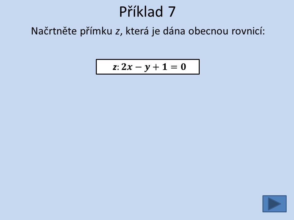 Příklad 7 Načrtněte přímku z, která je dána obecnou rovnicí: