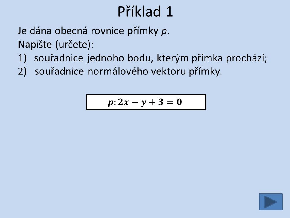 Příklad 1 Je dána obecná rovnice přímky p.