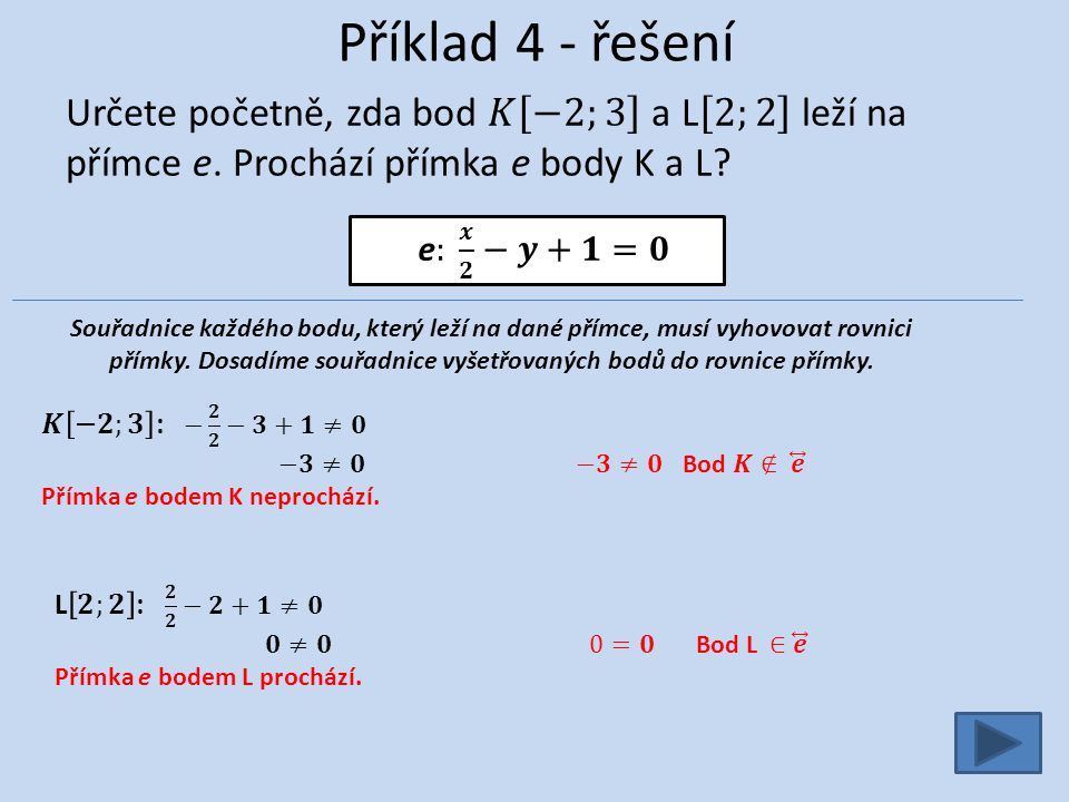 Příklad 4 - řešení Souřadnice každého bodu, který leží na dané přímce, musí vyhovovat rovnici přímky.
