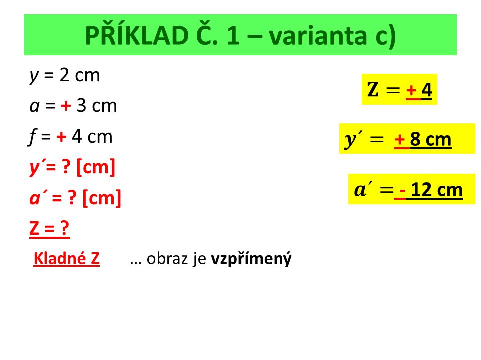 PŘÍKLAD Č. 1 – varianta c) y = 2 cm a = + 3 cm f = + 4 cm y´= .