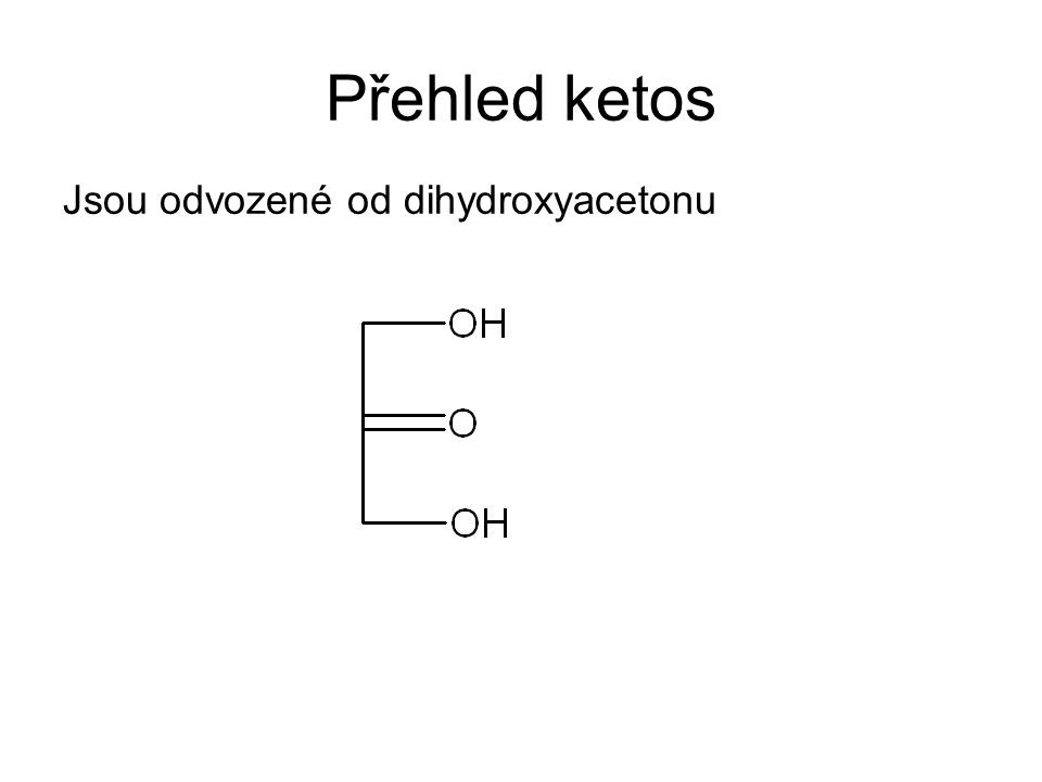 Přehled ketos Jsou odvozené od dihydroxyacetonu