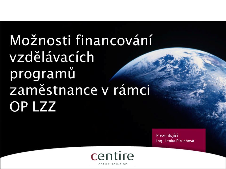 1 Možnosti financování vzdělávacích programů pro zaměstnance v rámci OP LZZ Prezentující Ing.
