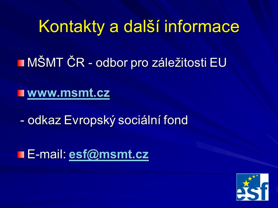 Kontakty a další informace MŠMT ČR - odbor pro záležitosti EU   - odkaz Evropský sociální fond - odkaz Evropský sociální fond