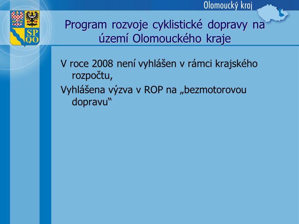 Program rozvoje cyklistické dopravy na území Olomouckého kraje V roce 2008 není vyhlášen v rámci krajského rozpočtu, Vyhlášena výzva v ROP na „bezmotorovou dopravu