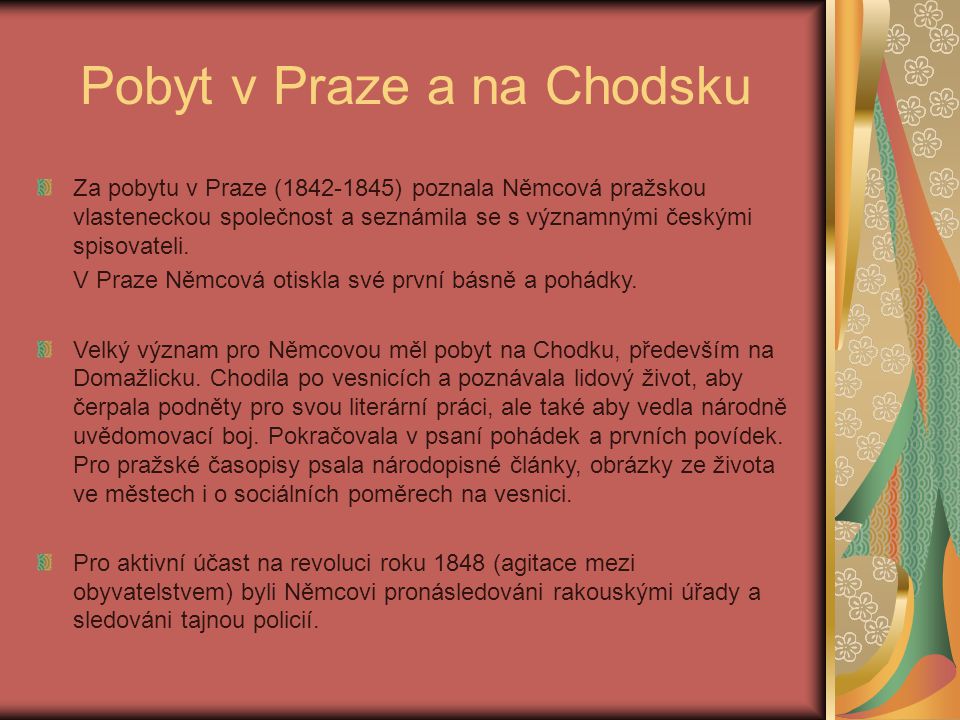 Pobyt v Praze a na Chodsku Za pobytu v Praze ( ) poznala Němcová pražskou vlasteneckou společnost a seznámila se s významnými českými spisovateli.