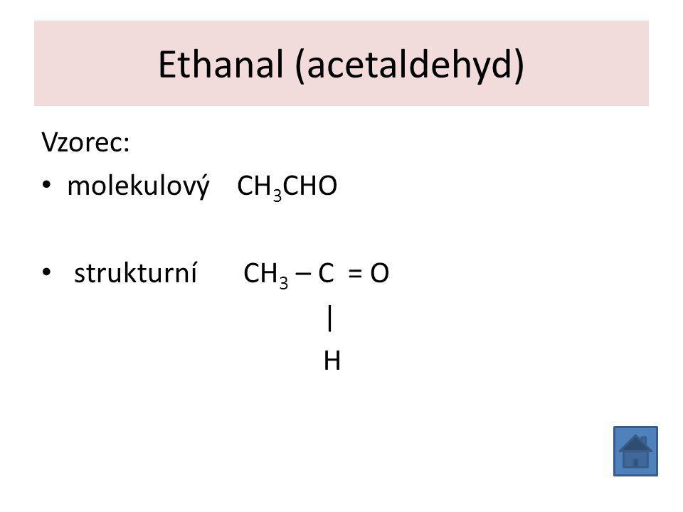 Ethanal (acetaldehyd) Vzorec: molekulový CH 3 CHO strukturní CH 3 – C = O | H