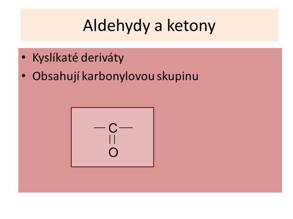 Aldehydy a ketony Kyslíkaté deriváty Obsahují karbonylovou skupinu C O