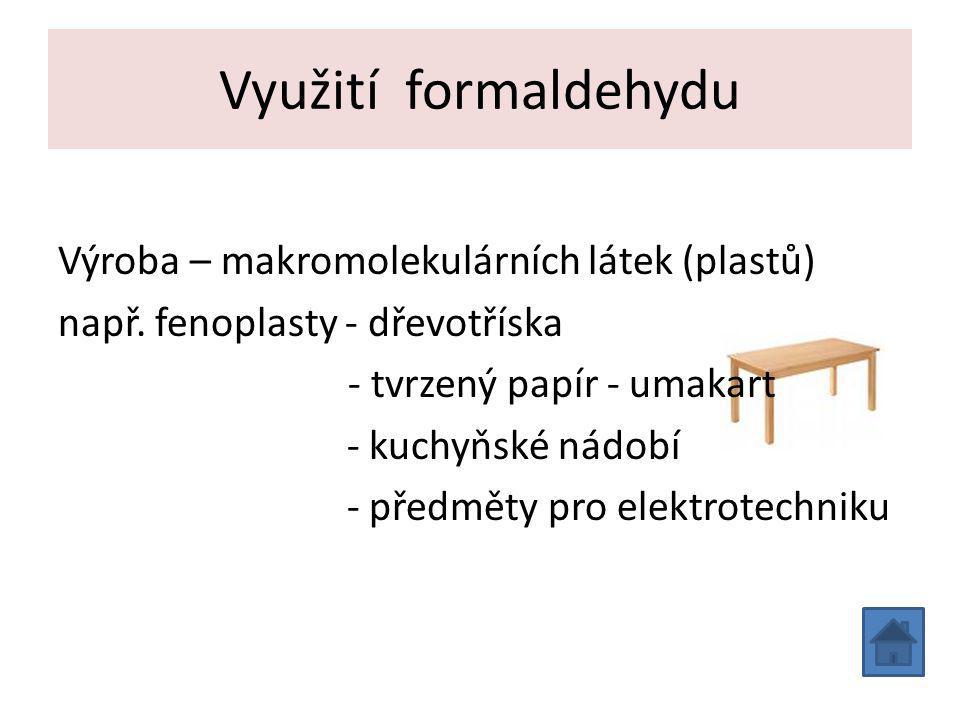 Využití formaldehydu Výroba – makromolekulárních látek (plastů) např.