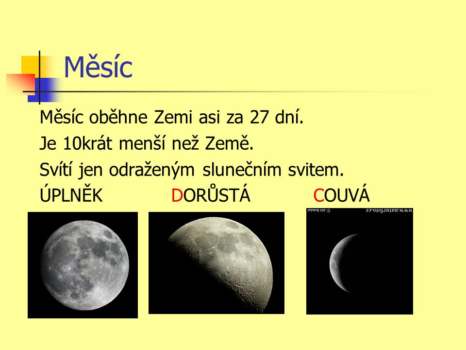 Měsíc Měsíc oběhne Zemi asi za 27 dní. Je 10krát menší než Země.
