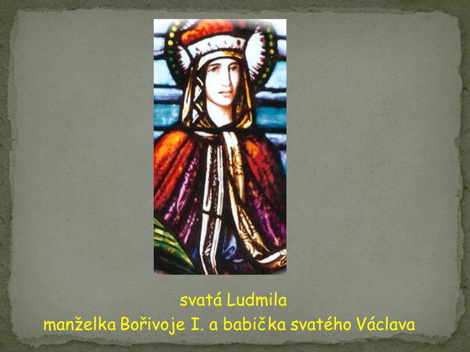 svatá Ludmila manželka Bořivoje I. a babička svatého Václava