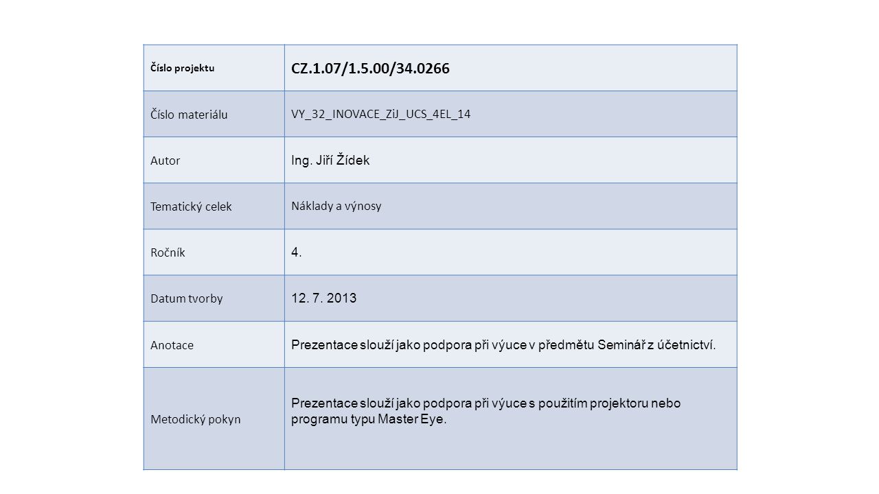 Číslo projektu CZ.1.07/1.5.00/ Číslo materiáluVY_32_INOVACE_ZiJ_UCS_4EL_14 Autor Ing.