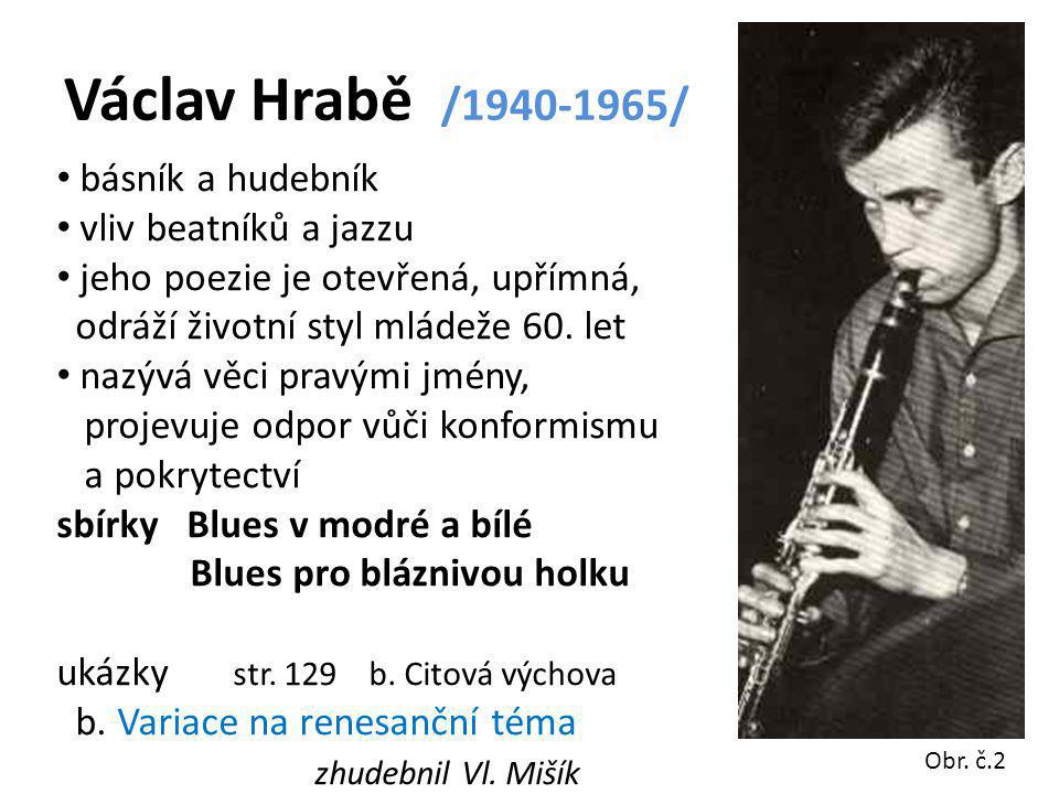 Václav Hrabě / / básník a hudebník vliv beatníků a jazzu jeho poezie je otevřená, upřímná, odráží životní styl mládeže 60.