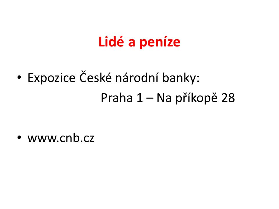 Lidé a peníze Expozice České národní banky: Praha 1 – Na příkopě 28