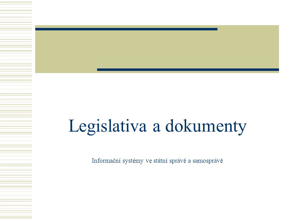 Legislativa a dokumenty Informační systémy ve státní správě a samosprávě