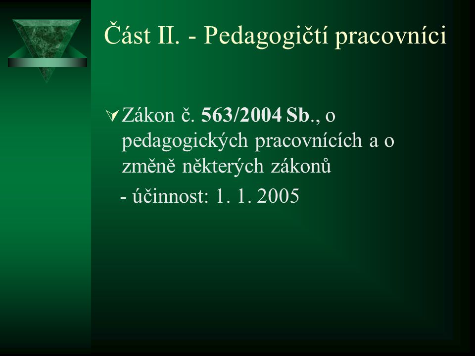 Část II. - Pedagogičtí pracovníci  Zákon č.