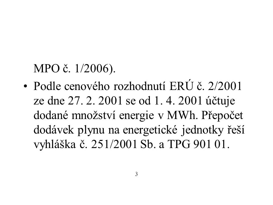 MPO č. 1/2006). Podle cenového rozhodnutí ERÚ č.