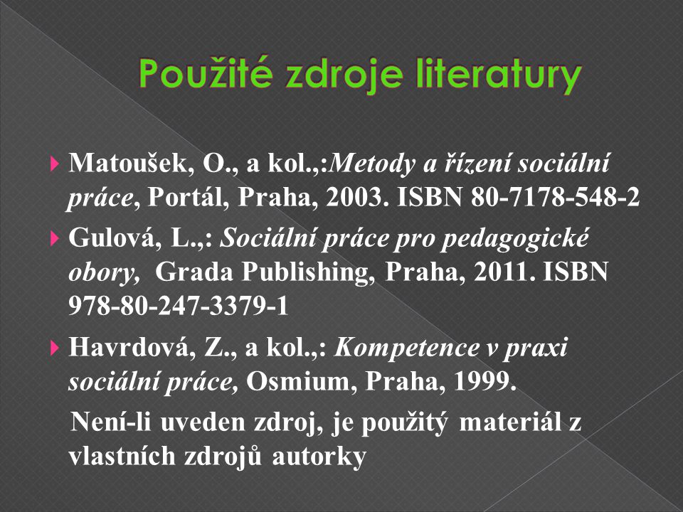  Matoušek, O., a kol.,:Metody a řízení sociální práce, Portál, Praha, 2003.