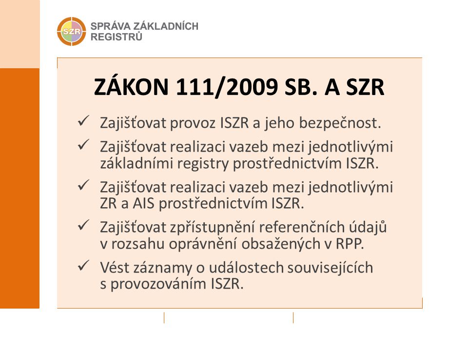 ZÁKON 111/2009 SB. A SZR Zajišťovat provoz ISZR a jeho bezpečnost.