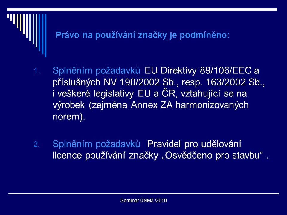 Seminář ÚNMZ /2010 Právo na používání značky je podmíněno: 1.