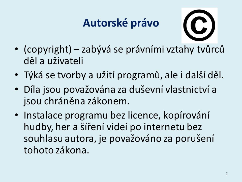 Autorské právo (copyright) – zabývá se právními vztahy tvůrců děl a uživateli Týká se tvorby a užití programů, ale i další děl.