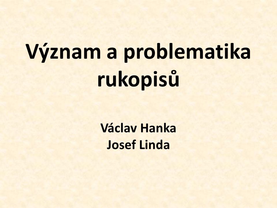 Význam a problematika rukopisů Václav Hanka Josef Linda