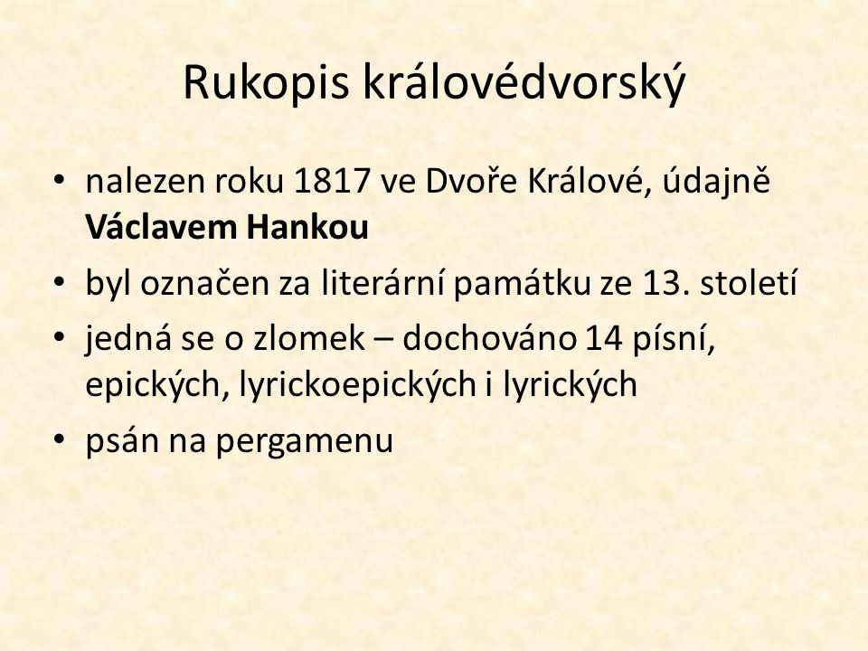 Rukopis královédvorský nalezen roku 1817 ve Dvoře Králové, údajně Václavem Hankou byl označen za literární památku ze 13.