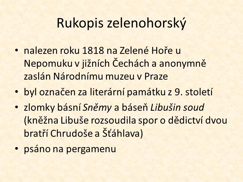 Rukopis zelenohorský nalezen roku 1818 na Zelené Hoře u Nepomuku v jižních Čechách a anonymně zaslán Národnímu muzeu v Praze byl označen za literární památku z 9.