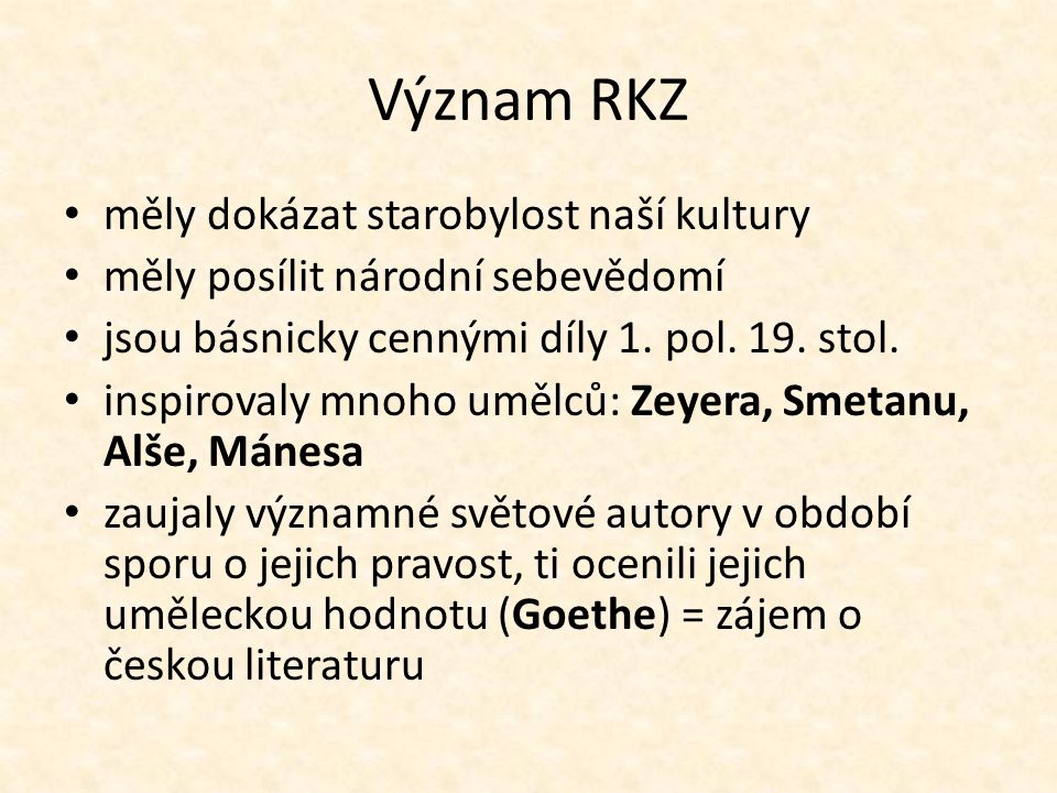 Význam RKZ měly dokázat starobylost naší kultury měly posílit národní sebevědomí jsou básnicky cennými díly 1.