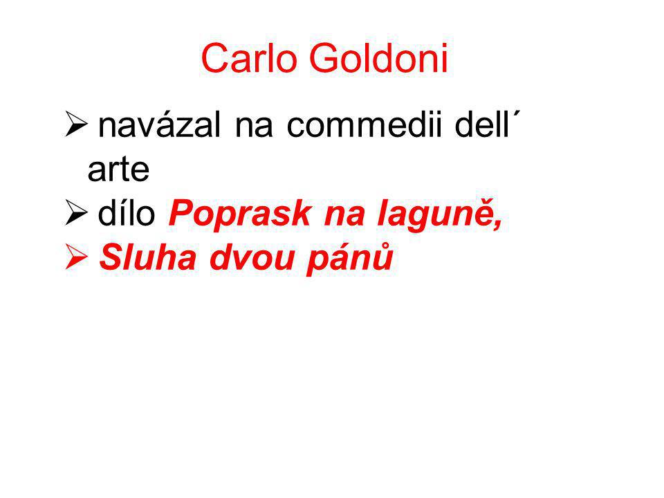 Carlo Goldoni  navázal na commedii dell´ arte  dílo Poprask na laguně,  Sluha dvou pánů