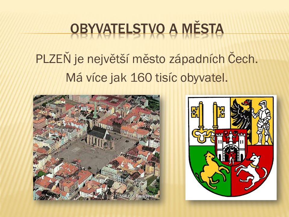 PLZEŇ je největší město západních Čech. Má více jak 160 tisíc obyvatel.