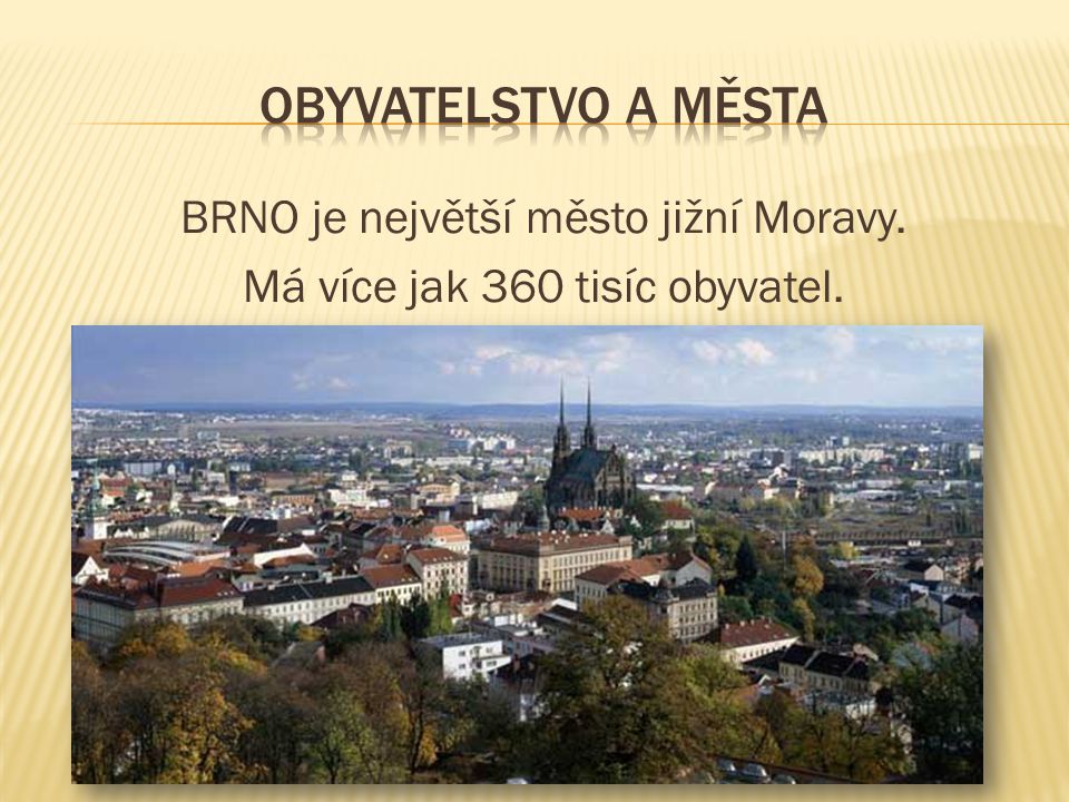 BRNO je největší město jižní Moravy. Má více jak 360 tisíc obyvatel.