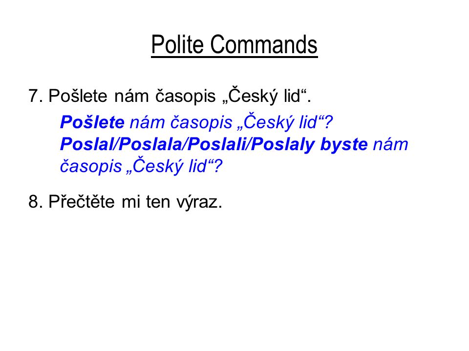 Polite Commands 7. Pošlete nám časopis „Český lid .