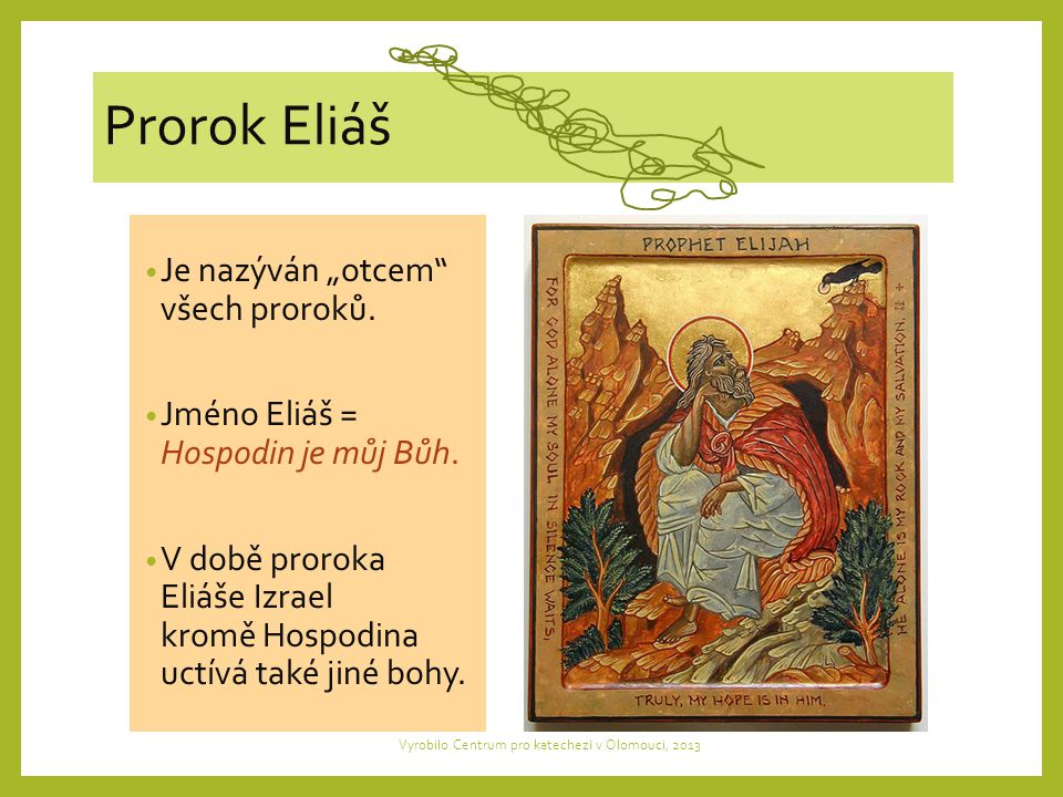 Prorok Eliáš Je nazýván „otcem všech proroků. Jméno Eliáš = Hospodin je můj Bůh.