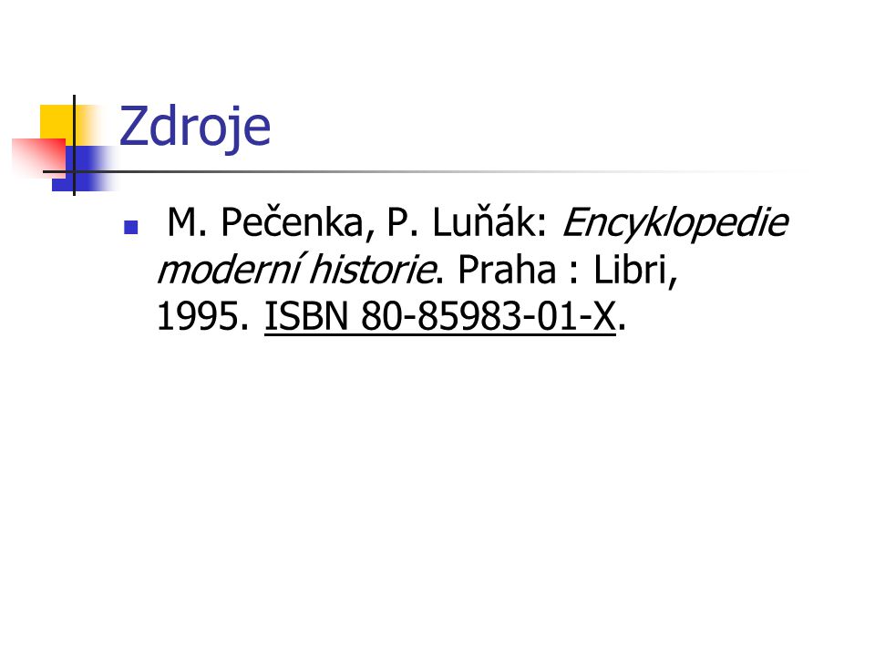 Zdroje M. Pečenka, P. Luňák: Encyklopedie moderní historie.