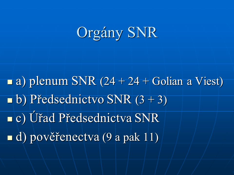 Orgány SNR a) plenum SNR ( Golian a Viest) a) plenum SNR ( Golian a Viest) b) Předsednictvo SNR (3 + 3) b) Předsednictvo SNR (3 + 3) c) Úřad Předsednictva SNR c) Úřad Předsednictva SNR d) pověřenectva (9 a pak 11) d) pověřenectva (9 a pak 11)