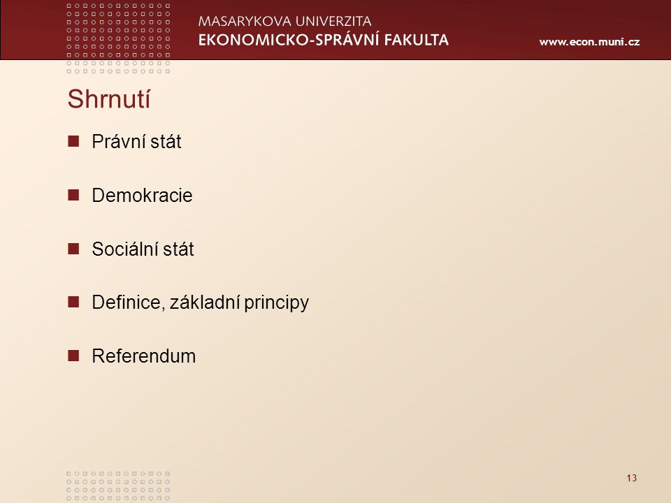 13 Shrnutí Právní stát Demokracie Sociální stát Definice, základní principy Referendum