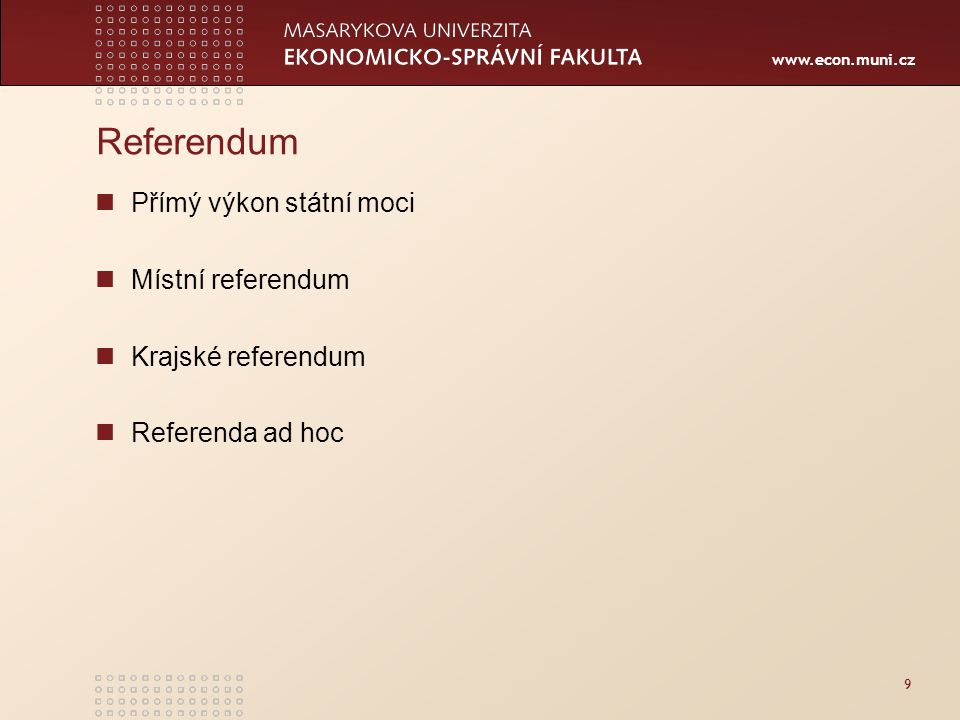 Referendum Přímý výkon státní moci Místní referendum Krajské referendum Referenda ad hoc 9