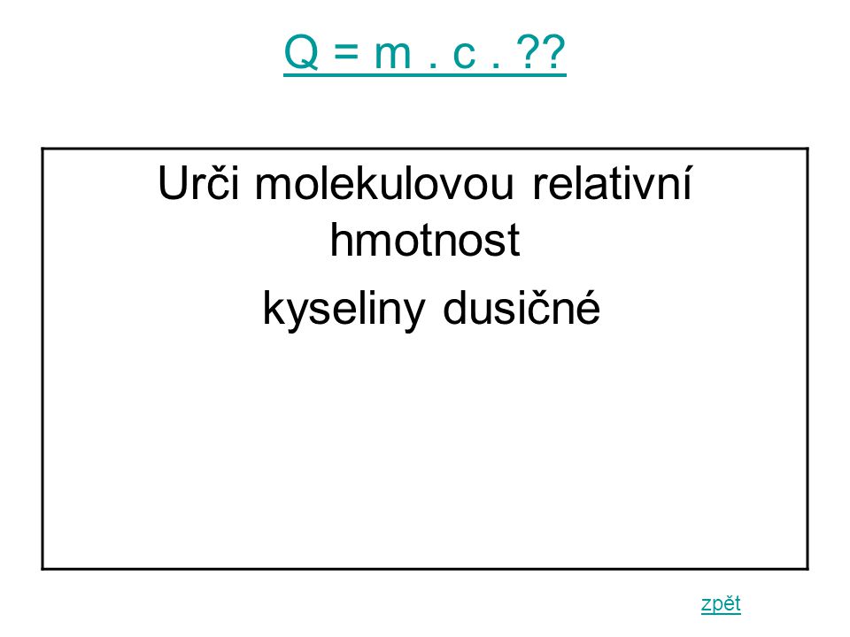 Q = m. c. zpět Urči molekulovou relativní hmotnost kyseliny dusičné