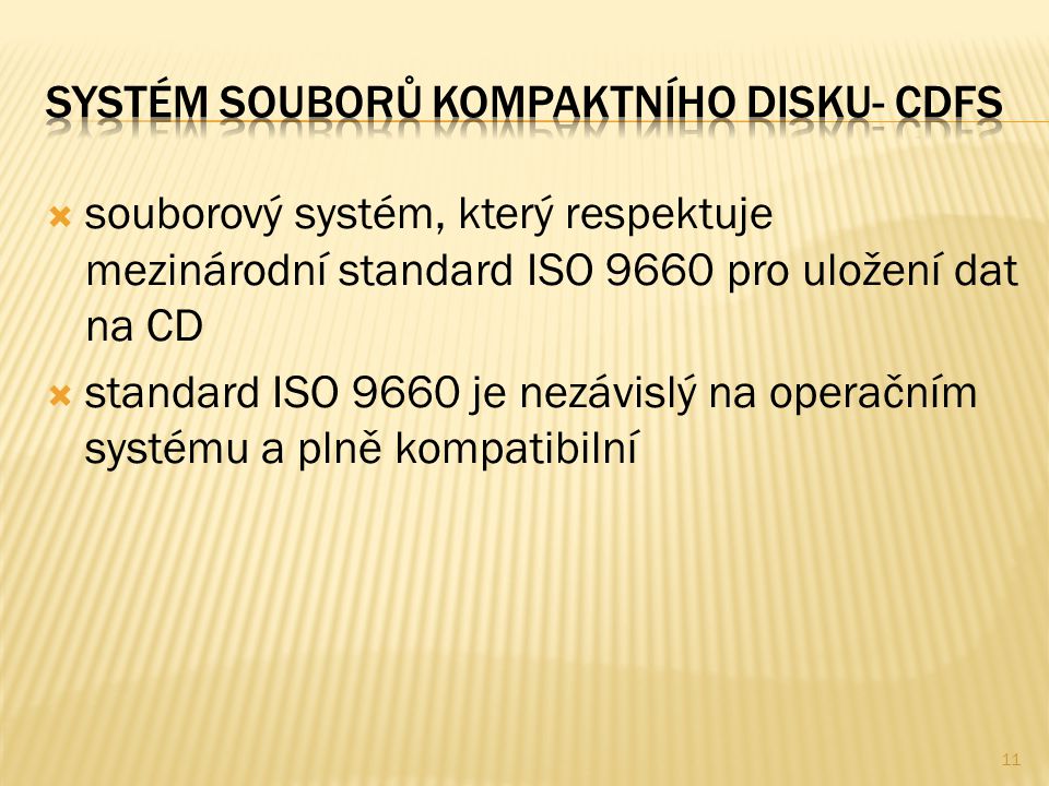  souborový systém, který respektuje mezinárodní standard ISO 9660 pro uložení dat na CD  standard ISO 9660 je nezávislý na operačním systému a plně kompatibilní 11