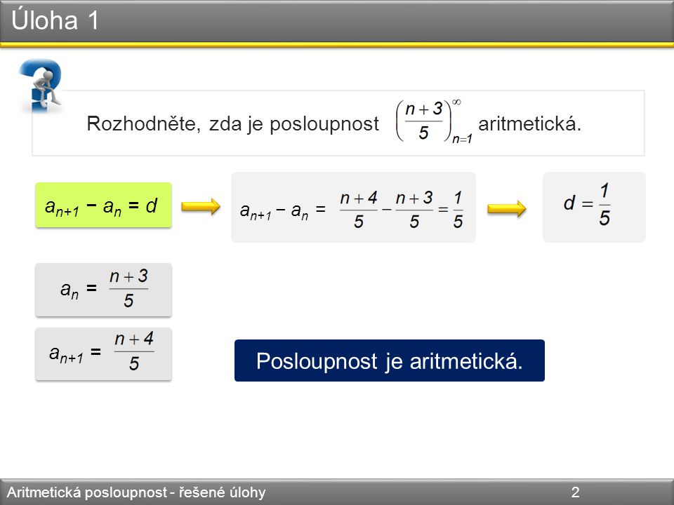Úloha 1 Aritmetická posloupnost - řešené úlohy 2 Rozhodněte, zda je posloupnost aritmetická.